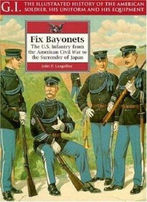 Fix bayonets : the U.S. infantry from the American Civil War to the surrender of Japan