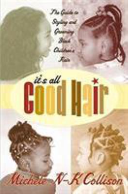 It's all good hair : the definitive guide to styling and grooming black children's hair