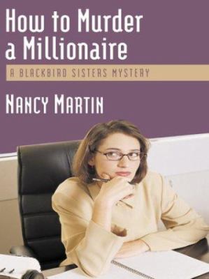 How to murder a millionaire : a Blackbird sisters mystery