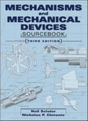 Mechanisms and mechanical devices sourcebook