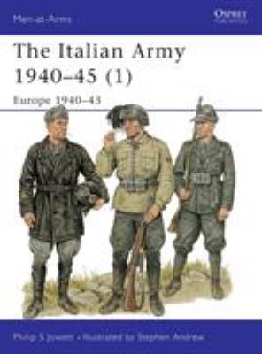 The Italian Army 1940-45. (1), Europe 1940-43 /