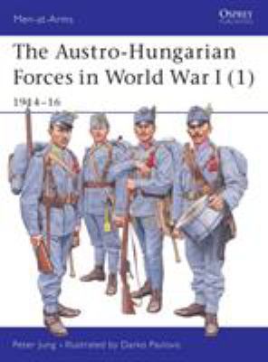 The Austro-Hungarian forces in World War I. (1), 1914-1916 /