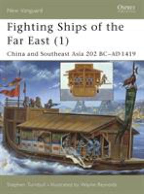 Fighting ships of the Far East. 1, China & Southeast Asia 202 BC - AD 1419 /