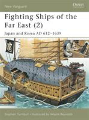 Fighting ships of the Far East. 2, Japan and Korea AD 612-1639 /