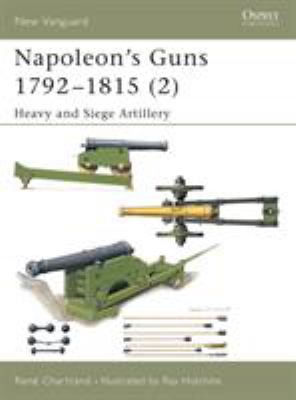 Napoleon's guns, 1792-1815. 2, Heavy and siege artillery /