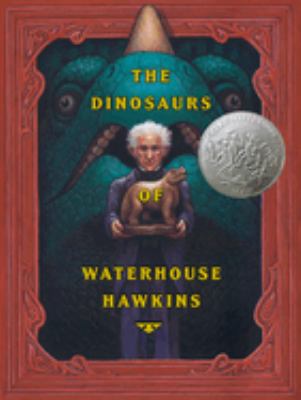 The dinosaurs of Waterhouse Hawkins : an illuminating history of Mr. Waterhouse Hawkins, artist and lecturer...