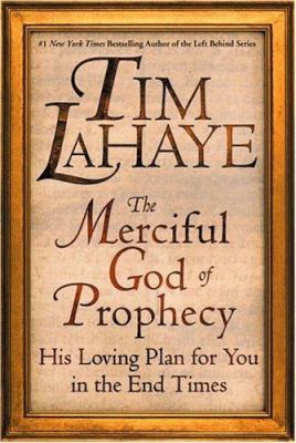 The merciful God of prophecy : His loving plan for you in the end times