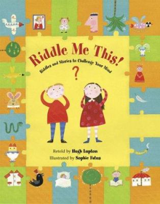 Riddle me this! : riddles and stories to challenge your mind