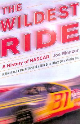 The wildest ride : a history of NASCAR (or, how a bunch of good ol' boys built a billion-dollar industry out of wrecking cars)