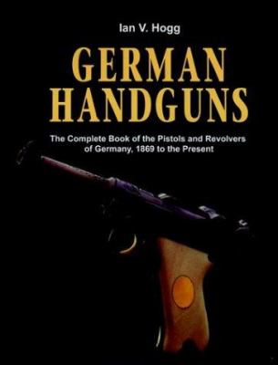 German handguns : the complete book of the pistols and revolvers of Germany, 1869 to the present