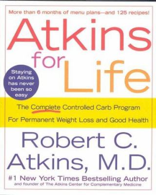 Atkins for life : the complete controlled carb program for permanent weight loss and good health