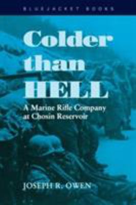 Colder than hell : a Marine Rifle Company at Chosin Reservoir