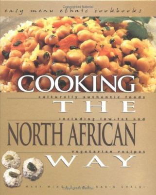 Cooking the North African way : culturally authentic foods including low-fat and vegetarian recipes