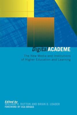 Digital academe : the new media and institutions of higher education and learning