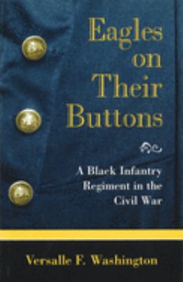 Eagles on their buttons : a Black infantry regiment in the Civil War