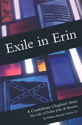 Exile in Erin : a Confederate chaplain's story : the life of Father John B. Bannon