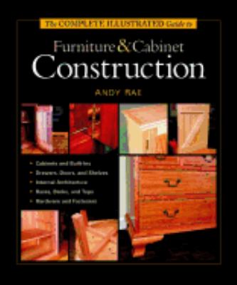 The complete illustrated guide to furniture & cabinet construction