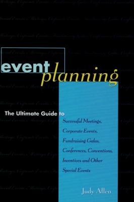 Event planning : the ultimate guide to successful meetings, corporate events, fundraising galas, conferences, conventions, incentives, and other special events