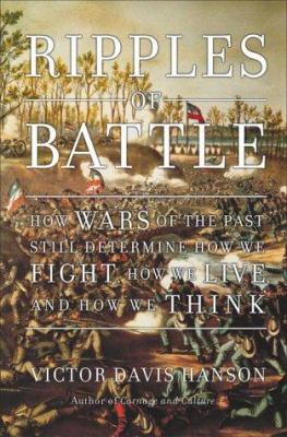 Ripples of battle : how wars of the past still determine how we fight, how we live, and how we think