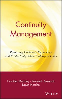 Continuity management : preserving corporate knowledge and productivity when employees leave