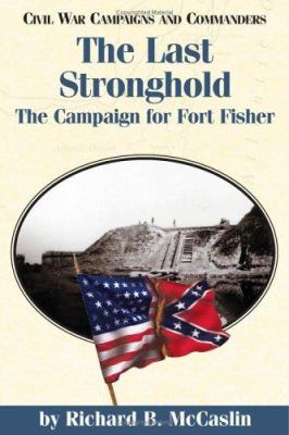 The last stronghold : the campaign for Fort Fisher