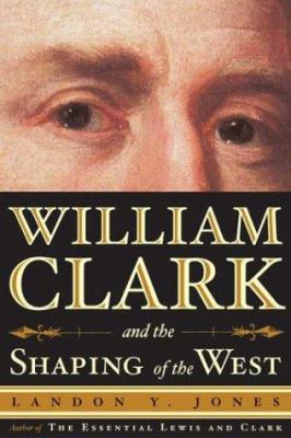 William Clark and the shaping of the West