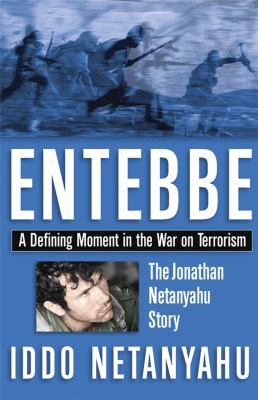 Entebbe : the Jonathan Netanyahu story : a defining moment in the war on terrorism