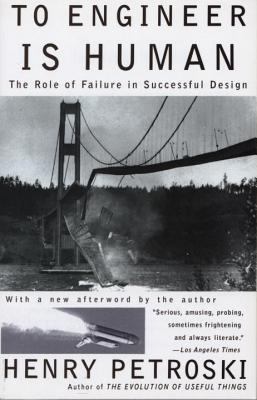 To engineer is human : the role of failure in successful design