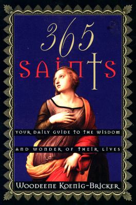 365 saints : your daily guide to the wisdom and wonder of their lives