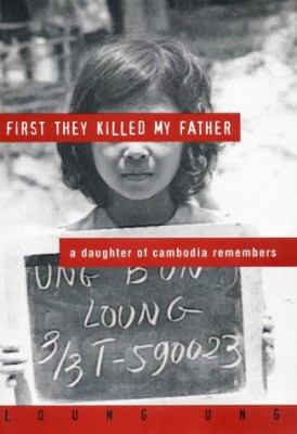 First they killed my father : a daughter of Cambodia remembers