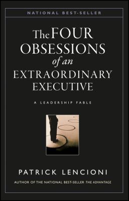 The four obsessions of an extraordinary executive : a leadership fable