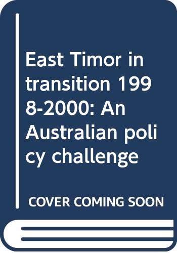 East Timor in transition, 1998-2000 : an Australian policy challenge.