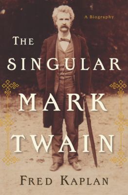 The singular Mark Twain : a biography