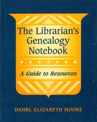 The librarian's genealogy notebook : a guide to resources