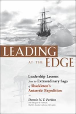 Leading at the edge : leadership lessons from the  extraordinary saga of Shackleton's Antarctic expedition