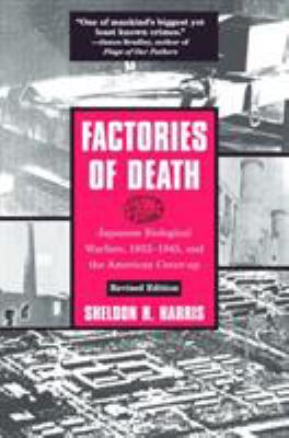 Factories of death : Japanese biological warfare, 1932-1945, and the American cover-up