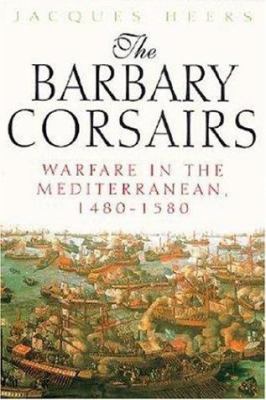 The Barbary corsairs : warfare in the Mediterranean, 1480-1580