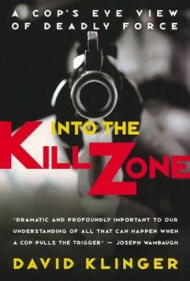 Into the kill zone : a cop's eye view of deadly force