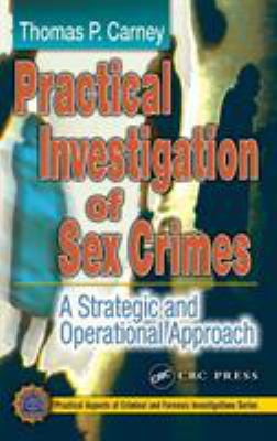 Practical investigation of sex crimes : a strategic and operational approach