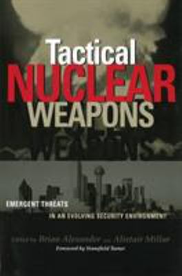 Tactical nuclear weapons : emergent threats in an evolving security environment