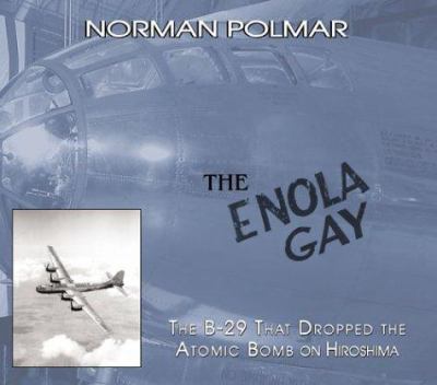 The Enola Gay : the B-29 that dropped the first atomic bomb / Norman Polmar.