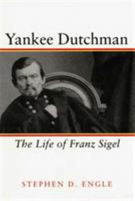 Yankee Dutchman : the life of Franz Sigel