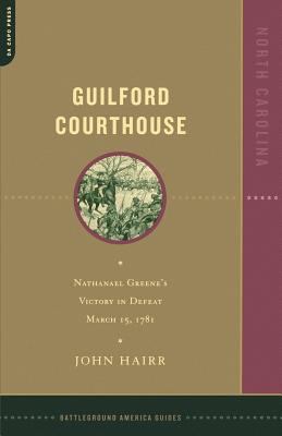 Guilford Courthouse : Nathanael Greene's victory in defeat March 15, 1781