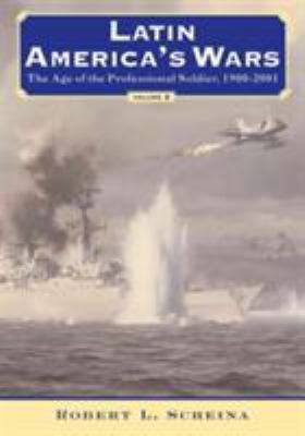 Latin America's wars : volume 2 : the age of the professional soldier, 1900-2001