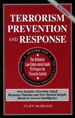Terrorism prevention and response : the definitive law enforcement guide to prepare for terrorist activity