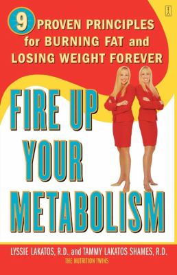 Fire up your metabolism : 9 proven principles for burning fat and losing weight forever