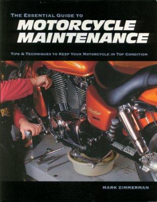 The essential guide to motorcycle maintenance : tips & techniques to keep your motorcycle in top condition