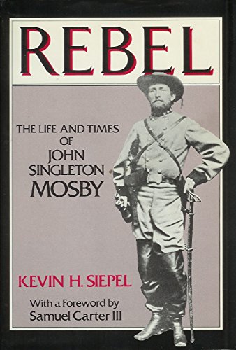 Rebel : the life and times of John Singleton Mosby