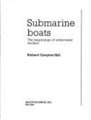 Submarine boats : the beginnings of underwater warfare