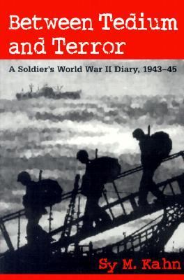 Between tedium and terror : a soldier's World War II diary, 1943-45